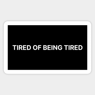 TIRED OF BEING TIRED Sticker